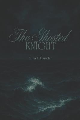 The GHOSTED KNIGHT - Luna Al Hamdan - cover