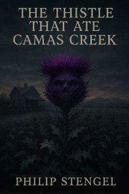 The Thistle That Ate Camas Creek - Philip Stengel - cover