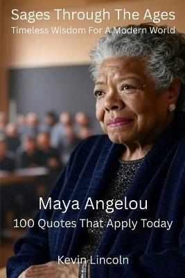 Sages Through The Ages - Timeless Wisdom For A Modern World: Maya Angelou - Kevin Lincoln - cover