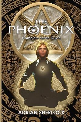 The Phoenix Complete Series Guide - Adrian Sherlock - cover