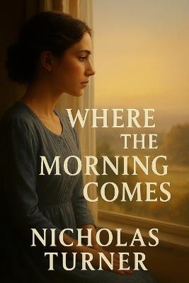 Where the Morning Comes - Nicholas Turner - cover