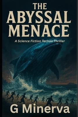 The Abyssal Menace: A Science Fiction Techno Thriller - G Minerva - cover