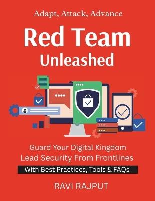 Red Team Unleashed: Simulate to Protect Build Red Team Skills Offensive Tactics, Defensive Value Penetrate & Protect Red Team Tools Explained - Ravi Rajput - cover