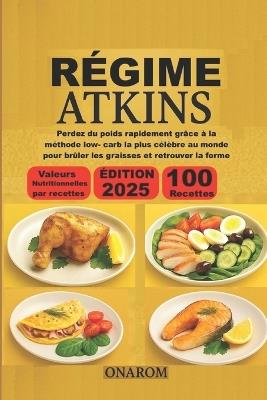 Régime Atkins: Perdez du poids rapidement grâce à la méthode low- carb la plus célèbre au monde pour brûler les graisses et retrouver la forme - Onarom - cover