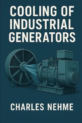 Cooling of Industrial Generators - Charles Nehme - cover
