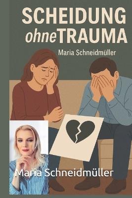 Scheidung ohne Trauma - Maria Schneidmüller - cover