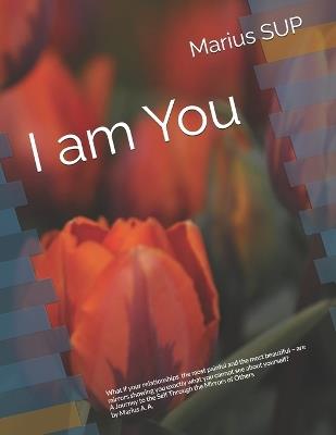 I am You: Mirroring, Systemic Thinking, and the Hidden Patterns That Shape Our Lives - Marius Sup - cover