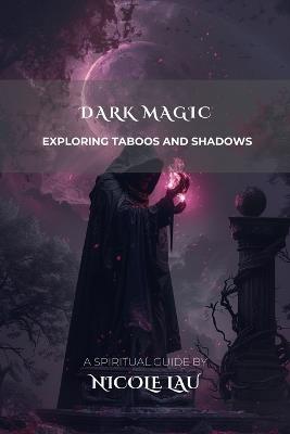 Dark Magic: Exploring Taboos and Shadows - Nicole Lau - cover