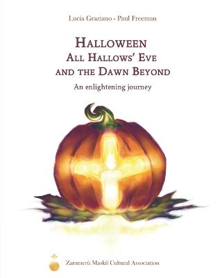 Halloween. All Hallows' Eve and the Dawn Beyond: An enlightening journey - Paul Freeman,Lucia Graziano - cover