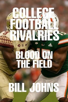 College Football Rivalries: Blood on the Field - Bill Johns - cover