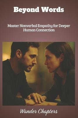 Beyond Words: Master Nonverbal Empathy for Deeper Human Connection - Wander Chapters - cover