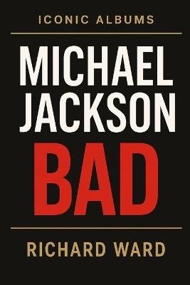 Iconic Albums - Michael Jackson - Bad - Richard Ward - cover