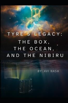 Tyre's Legacy: The BOX, the Ocean, and the Nibiru - Avi Nash - cover