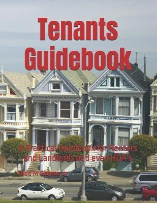 Tenants Guidebook: A Practical Handbook for Renters and Landlords and even HOA's - Todd M Clayton - cover
