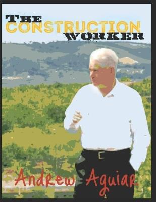 The Construction Worker - Andrew Aguiar - cover
