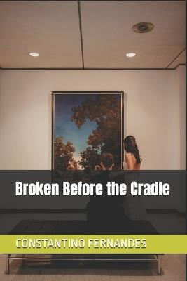 Broken Before the Cradle - Constantino Fernandes - cover