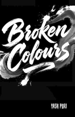 Broken Colours: Where Art and Reality Collide - Yash Puri - cover
