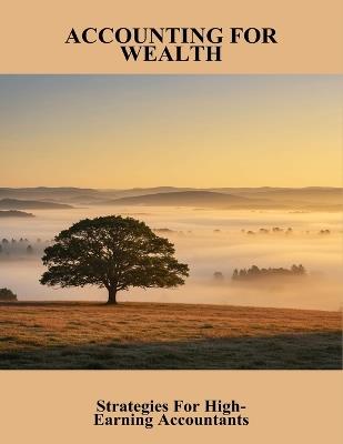 Accounting For Wealth: Strategies For High-Earning Accountants - Latavia Bearden - cover
