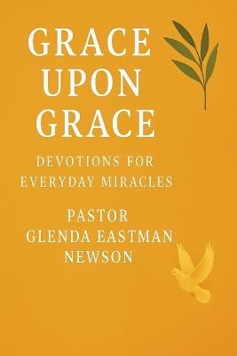 Grace Upon Grace: Devotion for Everyday Miracles - Glenda Eastman Newson - cover