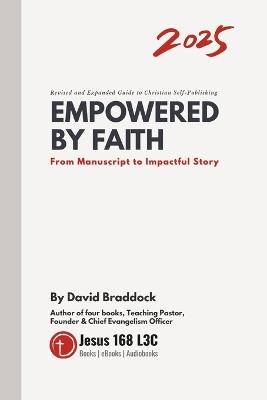 Empowered By Faith: From Manuscript to Impactful Story - A Revised and Expanded Guide to Christian Self-Publishing 2025 - David Braddock - cover
