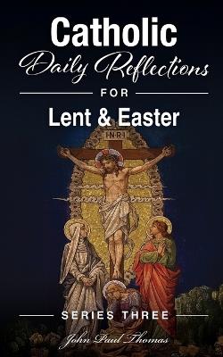 Catholic Daily Reflections for Lent & Easter - John Paul Thomas - cover