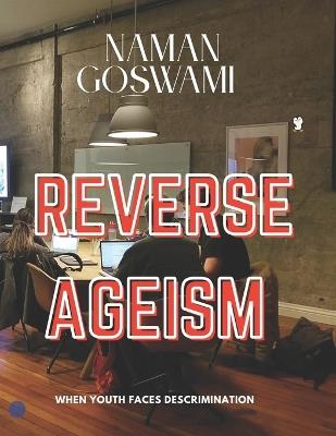 Reverse Ageism: When youth faces descrimination. - Naman Goswami - cover