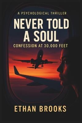 Never Told a Soul: Confession at 30,000 Feet - Ethan Brooks - cover