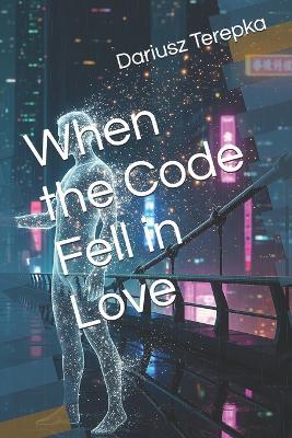 When the Code Fell in Love - Dariusz Terepka - cover