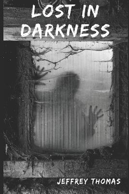 Lost in Darkness: a YA horror novel - Jeffrey Thomas - cover