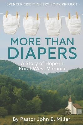 More Than Diapers: A Story of Hope in Rural West Virginia: Spencer CRIB Ministry Book Project - John E Miller - cover