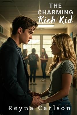 The Charming Rich Kid: A High School Romance - Reyna Carlson - cover
