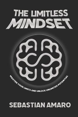 The Limitless Mindset: Master Your Limits and Unlock Unlimited Potential - Sebastian Amaro - cover