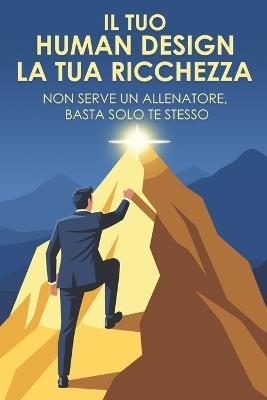 Il tuo Human Design, la tua ricchezza: Non serve un allenatore, basta solo te stesso - Sherry Lee - cover