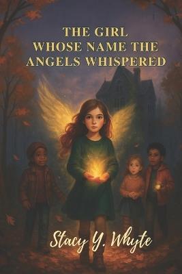 The Girl Whose Name the Angels Whispered - Stacy Y Whyte - cover