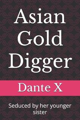 Asian Gold Digger: Seduced by her younger sister - Dante X - cover