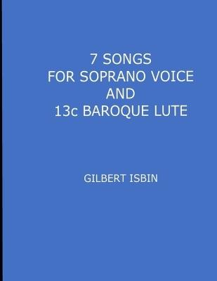 7 SONGS FOR SOPRANO VOICE AND 13c BAROQUE LUTE - Gilbert Isbin - cover