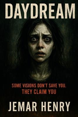 Daydream: Some Visions Don't Save You. They Claim You. - Jemar Henry - cover