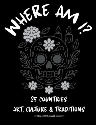 Where Am I? 25 Countries Art, Culture & Traditions - Dreamscape Colours & Designs - cover