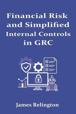Financial Risk and Simplified Internal Controls in GRC - James Relington - cover