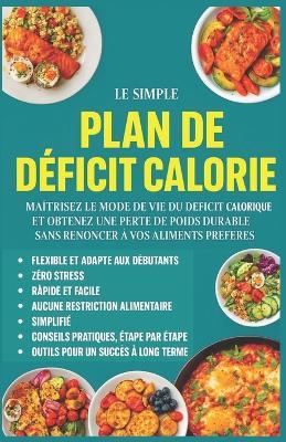 Le Plan Déficit Calorique Simplifié pour Femmes Actives: Perdez du poids durablement sans renoncer à vos plats préférés - un programme de 30 jours adapté aux femmes pressées - Ethan Sage - cover