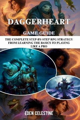 Daggerheart Game Guide: The Complete Step-By-Step RPG Strategy From Learning The Basics To Playing Like A Pro - Eden Celestine - cover