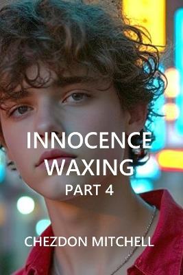 Innocence Waxing Part 4: Going Live: The Rise, Fall, and Flameout of Jayden McKenzie - Chezdon Mitchell - cover