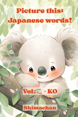 Picture this: Japanese words!: Vol.こ - KO - Shimachan - cover