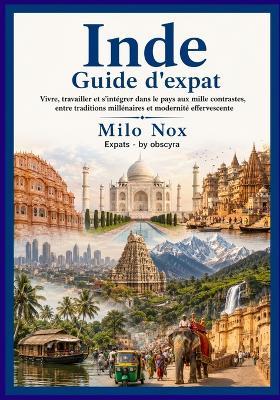 Inde Guide d'expat: Vivre, travailler et s'intégrer dans le pays aux mille contrastes, entre traditions millénaires et modernité effervescente - Milo Nox - cover