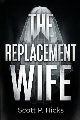 The Replacement Wife - Scott P Hicks - cover