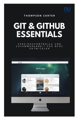 Git & GitHub Essentials: Versionskontrolle und Zusammenarbeit für neue Entwickler - Thompson Carter - cover