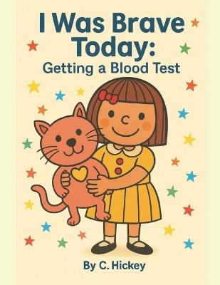 I Was Brave Today: Getting a Blood Test - C Hickey - cover
