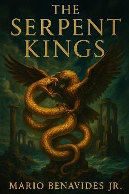 The Serpent Kings: The 12,000 Year War - Mario Benavides - cover