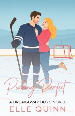 Pucking Perfect: A Grumpy x Sunshine Fake Dating Hockey Romance - Elle Quinn - cover