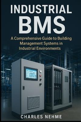 Industrial BMS: A Comprehensive Guide to Building Management Systems in Industrial Environments - Charles Nehme - cover